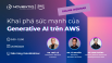 Hội thảo trực tuyến "Khai phá sức mạnh của Generative AI trên AWS"
