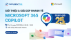 Webinar "Giới thiệu và giải đáp nhanh về Microsoft 365 Copilot"